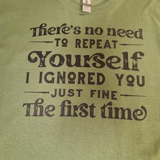 Screen Print T-Shirt - No need to repeat yourself T-Shirt